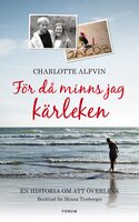 För då minns jag kärleken : en berättelse om att våga överleva - Minna Tunberger, Charlotte Alfvin
