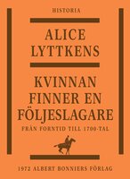 Kvinnan finner en följeslagare : den svenska kvinnans historia från forntid till 1700-tal - Alice Lyttkens