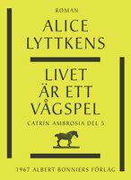 Livet är ett vågspel - Alice Lyttkens