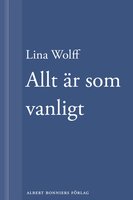 Allt är som vanligt: En novell ur Många människor dör som du - Lina Wolff