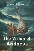 The Vision of Aridaeus - G.R.S. Mead
