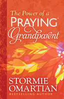 The Power of a Praying - Grandparent - Stormie Omartian