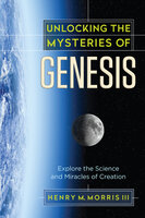 Unlocking the Mysteries of Genesis - Henry M. Morris