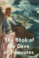 The Book of the Cave of Treasures - E.A. Wallis Budge