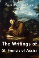 The Writings of St. Francis of Assisi - Saint Francis of Assisi