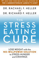 The Stress-Eating Cure - Richard Heller, Rachael Heller