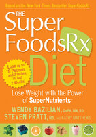 The SuperFoodsRx Diet - Kathy Matthews, Wendy Bazilian, Steven Pratt