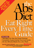 The Abs Diet Eat Right Every Time Guide - David Zinczenko, Ted Spiker
