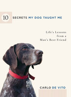 10 Secrets My Dog Taught Me - Carlo Vito