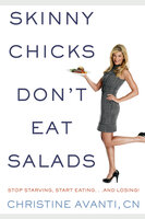 Skinny Chicks Don't Eat Salads - Christine Avanti