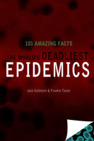 The World's Deadliest Epidemics - 101 Amazing Facts - Jack Goldstein