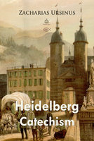 Heidelberg Catechism - Zacharias Ursinus