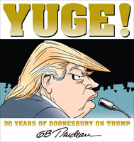 Yuge!: 30 Years of Doonesbury on Trump - G. B. Trudeau