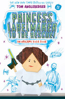 Princess Labelmaker to the Rescue!: An Origami Yoda Book - Tom Angleberger