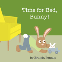 Time for Bed, Bunny! - Brenda Ponnay