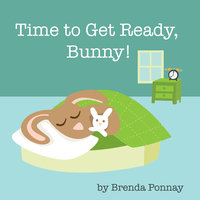 Time to Get Ready, Bunny! - Brenda Ponnay