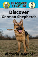 Discover German Shepherds: Level 2 Reader - Victoria Marcos