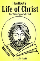 Hurlbut's Life of Christ for Young and Old - Jesse Lyman Hurlbut