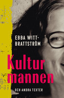Kulturmannen och andra texter - Ebba Witt-Brattström