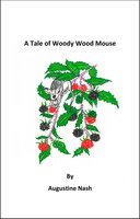 A Tale of Woody Wood Mouse - Augustine Nash
