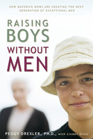 Raising Boys without Men - Peggy Drexler, Linden Gross