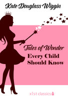 Tales of Wonder Every Child Should Know - Kate Douglas Wiggin