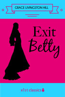 Exit Betty - Grace Livingston Hill