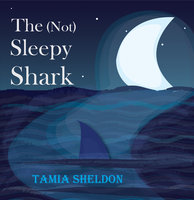 The (Not) Sleepy Shark - Tamia Sheldon