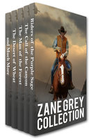 Zane Grey Collection: Riders of the Purple Sage, The Call of the Canyon, The Man of the Forest, The Desert of Wheat and Much More - Zane Grey