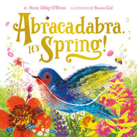 Abracadabra, It's Spring! - Anne Sibley O’Brien, Susan Gal