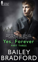 Yes, Forever: Part Three - Bailey Bradford