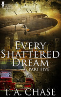Every Shattered Dream: Part Five - T.A. Chase