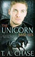 The Unicorn Said Yes - T.A. Chase