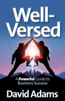 Well-Versed: A Powerful Guide to Business Success - David Adams