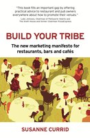 Build Your Tribe: The new marketing manifesto for restaurants, bars and cafés - Susanne Currid