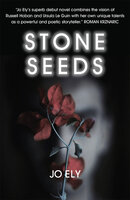Stone Seeds - a gripping dystopian thriller - Jo Ely