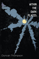 Within the Dark Places - Duncan Thompson