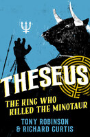 Theseus: The King Who Killed the Minotaur - Richard Curtis, Tony Robinson