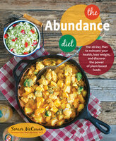 The Abundance Diet: The 28-day Plan to Reinvent Your Health, Lose Weight, and Discover the Power of Plant-Based Foods - Somer McCowan