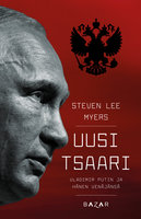 Uusi tsaari: Vladimir Putin ja hänen Venäjänsä - Steven Lee Myers