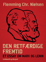 Den retfærdige fremtid. Et essay om Marx og Lenin - Flemming Chr. Nielsen