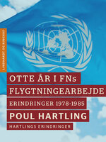 Otte år i FNs flygtningearbejde: Erindringer 1978-1985 - Poul Hartling