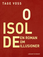 O Isolde. En roman om illusioner - Tage Voss