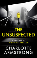 The Unsuspected: A fast-paced, gripping psychological thriller - Charlotte Armstrong