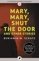 Mary, Mary, Shut the Door - Benjamin M. Schutz