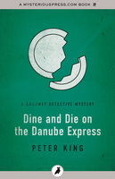 Dine and Die on the Danube Express - Peter King