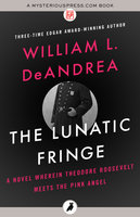 The Lunatic Fringe: A Novel Wherein Theodore Roosevelt Meets the Pink Angel - William L. DeAndrea