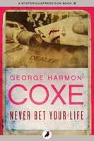 Never Bet Your Life - George Harmon Coxe