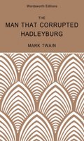 The Man That Corrupted Hadleyburg & Other Stories - Mark Twain