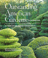 Outstanding American Gardens: A Celebration: 25 Years of the Garden Conservancy - Marion Brenner, Page Dickey